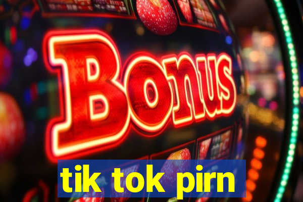 tik tok pirn